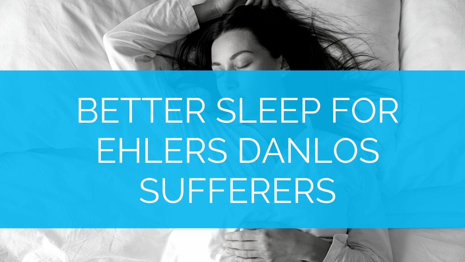 Better Sleep for Ehlers Danlos Sufferers StrengthSpace