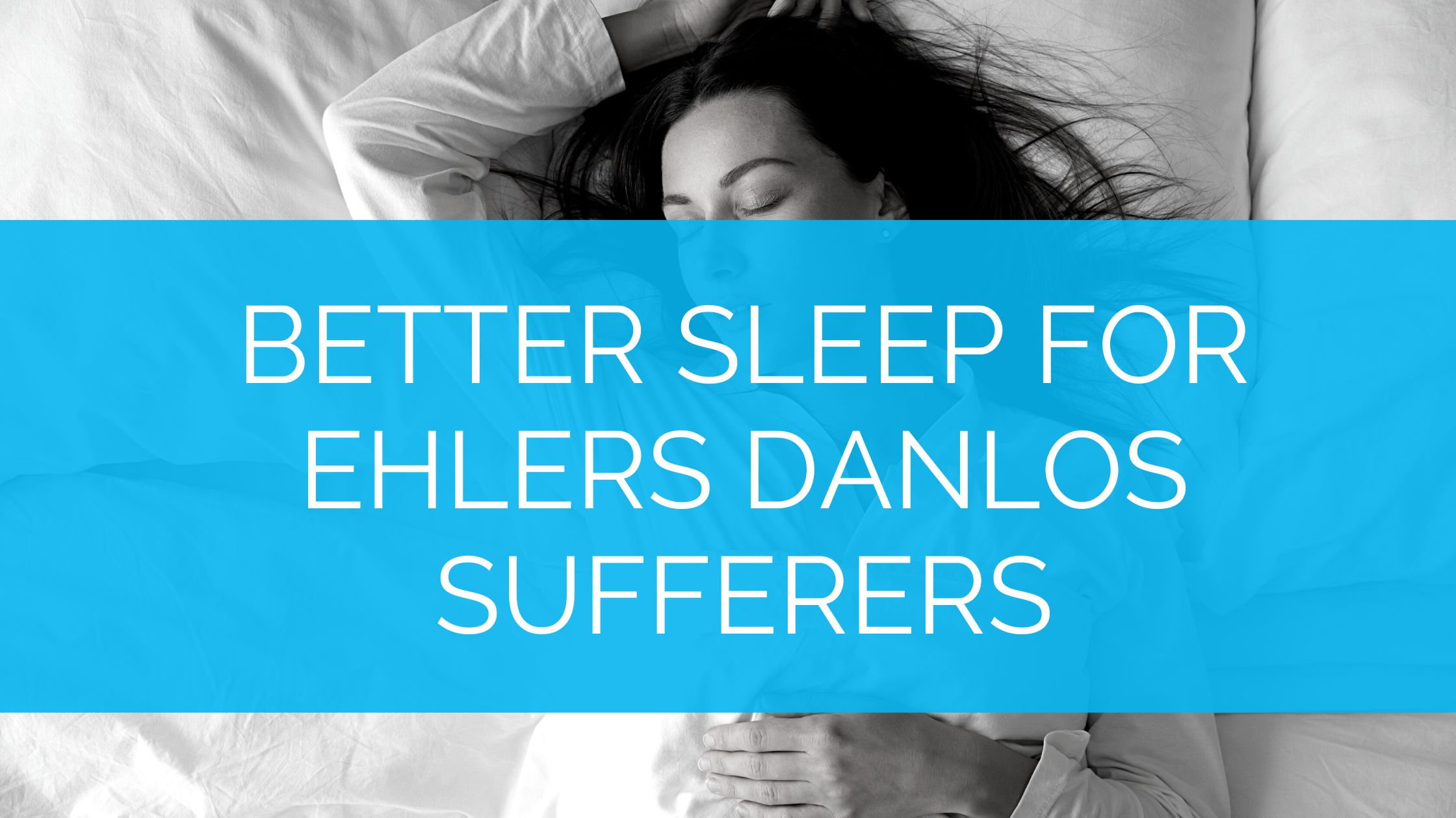 Better Sleep for Ehlers Danlos Sufferers