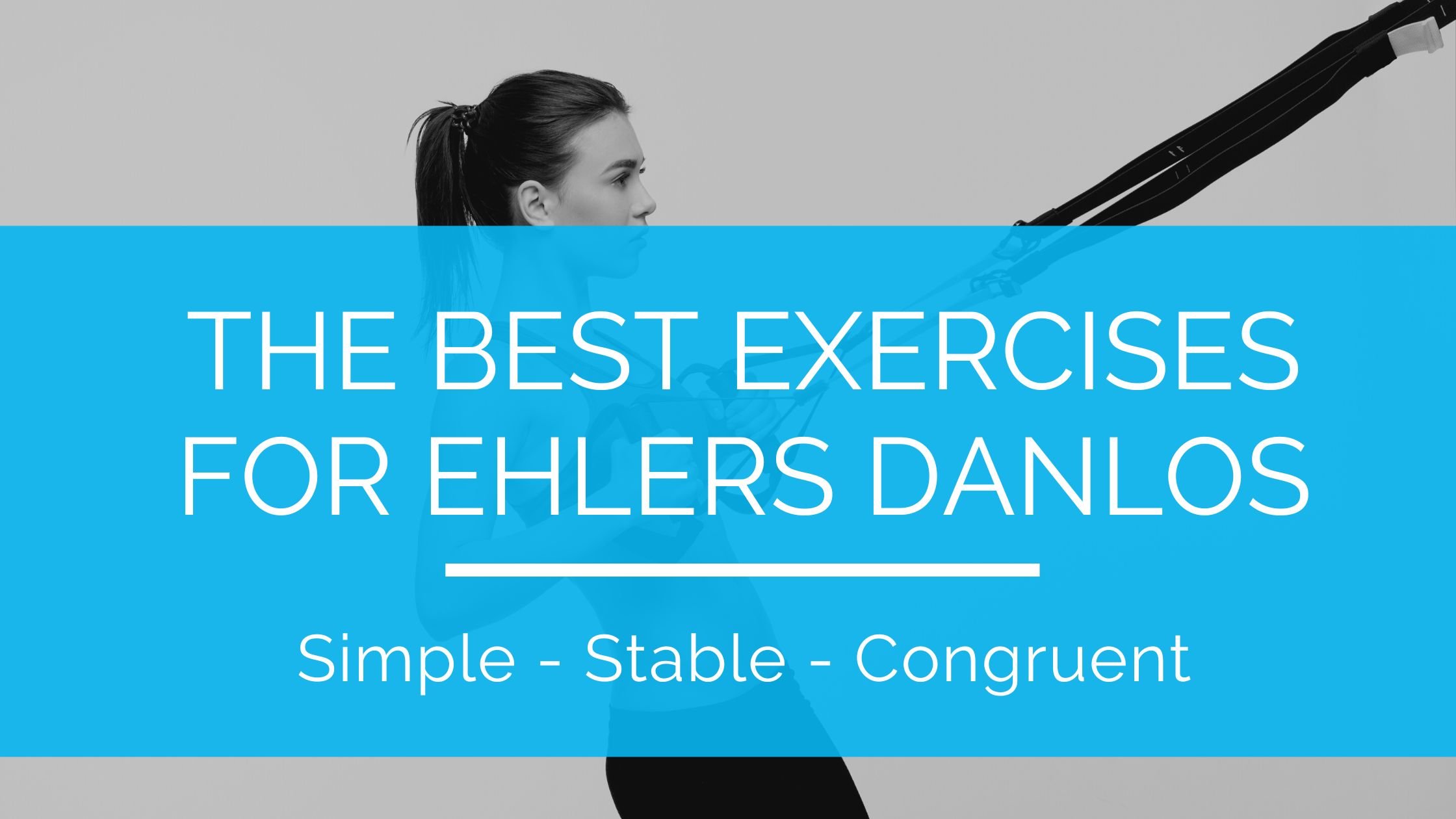 The Best Exercises for Ehlers Danlos Simple - Stable- Congruent
