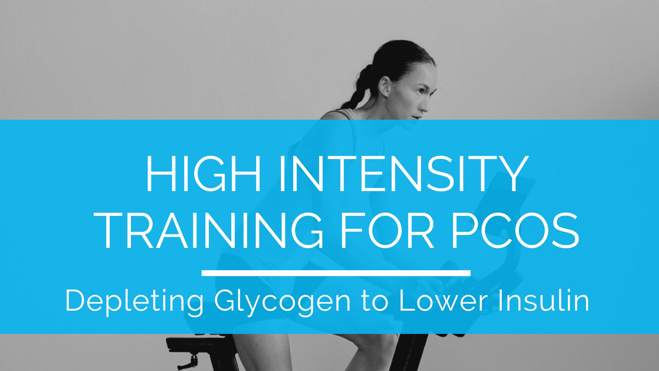 High Intensity Training for PCOS - Depleting Glycogen to Lower Insulin